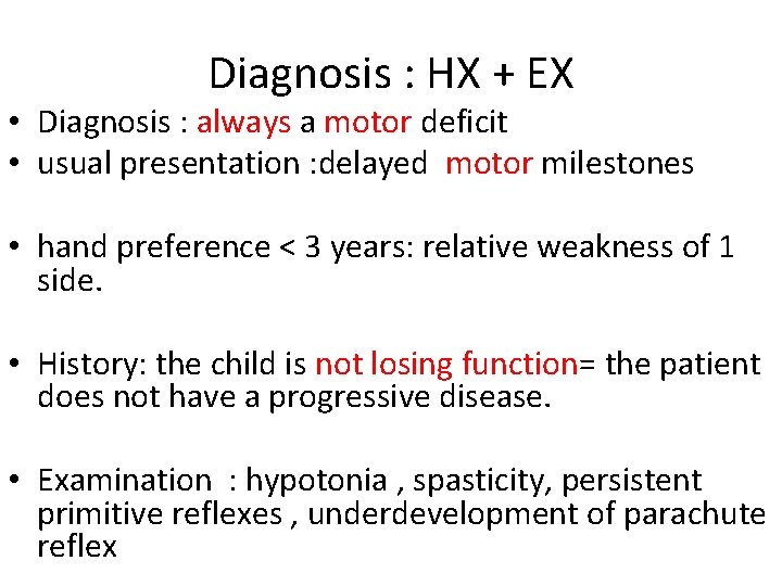 Diagnosis : HX + EX • Diagnosis : always a motor deficit • usual