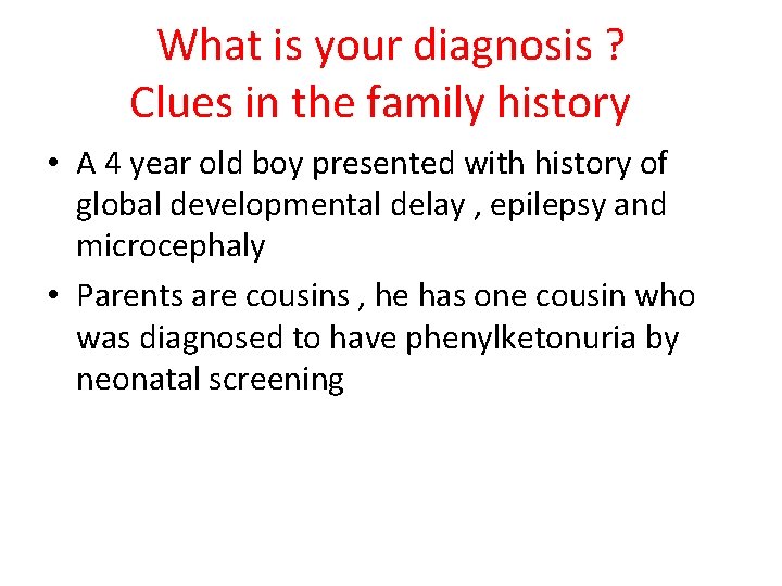 What is your diagnosis ? Clues in the family history • A 4 year