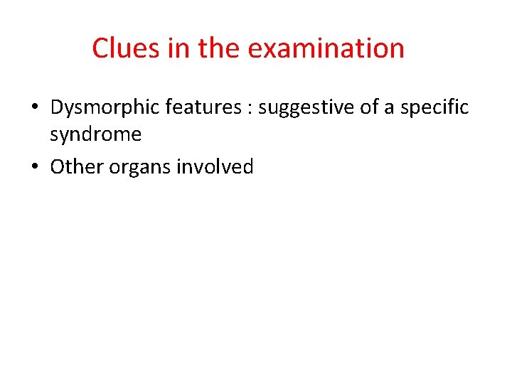Clues in the examination • Dysmorphic features : suggestive of a specific syndrome •