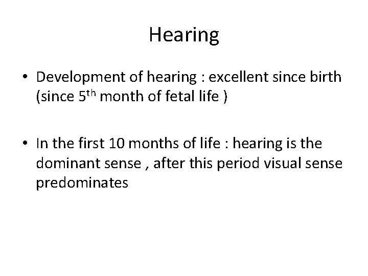 Hearing • Development of hearing : excellent since birth (since 5 th month of