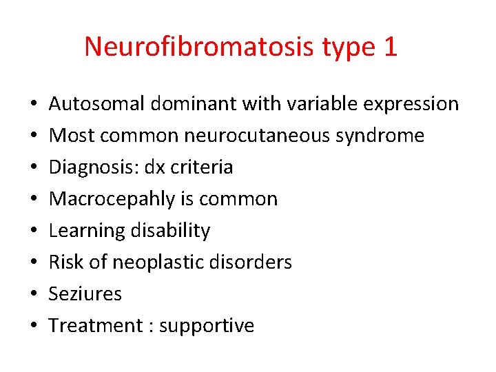 Neurofibromatosis type 1 • • Autosomal dominant with variable expression Most common neurocutaneous syndrome