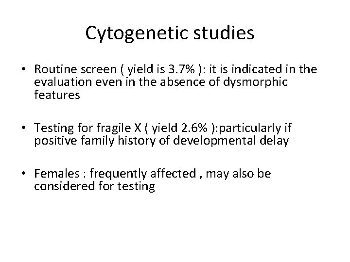 Cytogenetic studies • Routine screen ( yield is 3. 7% ): it is indicated