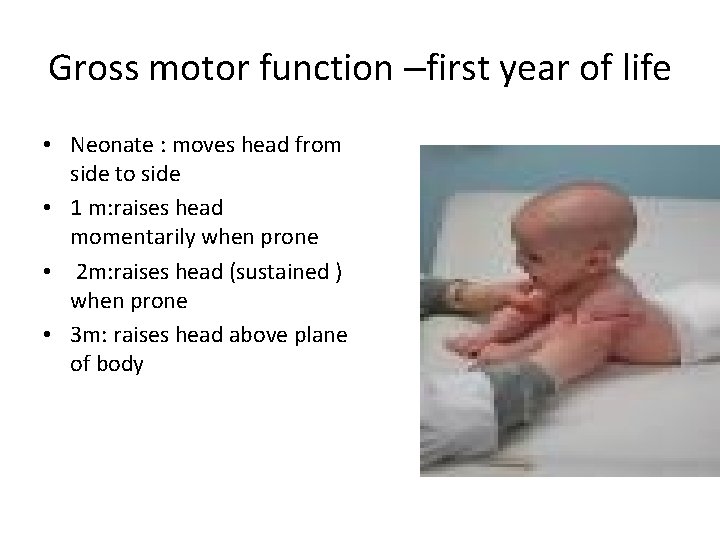 Gross motor function –first year of life • Neonate : moves head from side