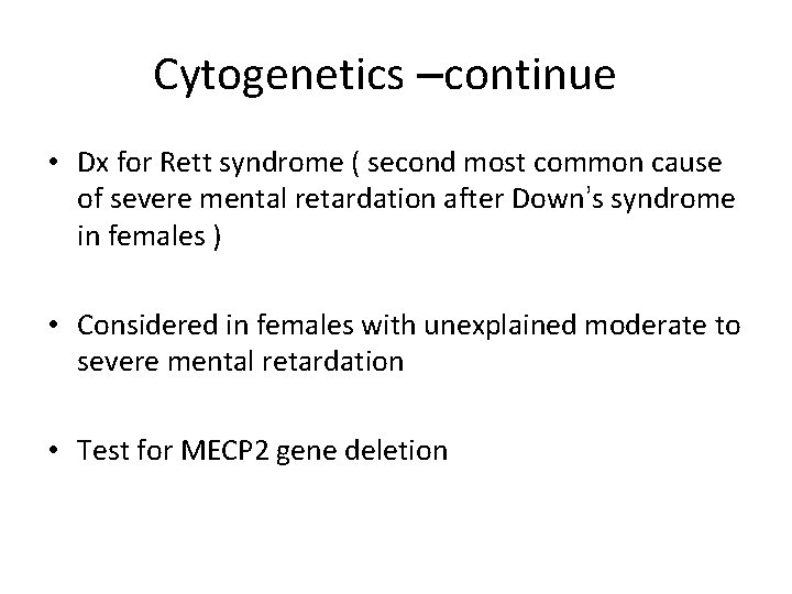 Cytogenetics –continue • Dx for Rett syndrome ( second most common cause of severe