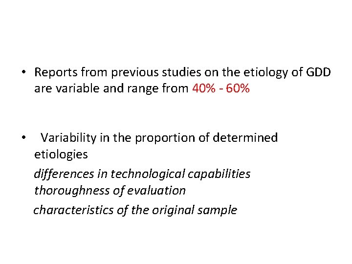  • Reports from previous studies on the etiology of GDD are variable and