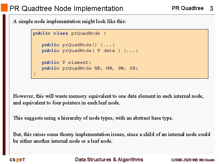 PR Quadtree Node Implementation PR Quadtree 3 A simple node implementation might look like PR Quadtree Node Implementation PR Quadtree 3 A simple node implementation might look like