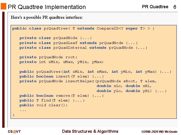 PR Quadtree Implementation PR Quadtree 6 Here's a possible PR quadtree interface: public class PR Quadtree Implementation PR Quadtree 6 Here's a possible PR quadtree interface: public class