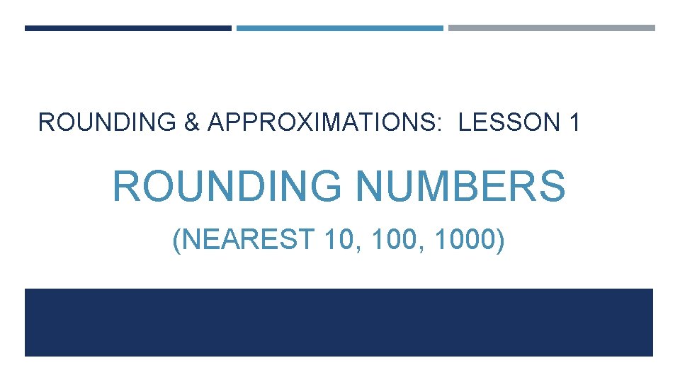 ROUNDING & APPROXIMATIONS: LESSON 1 ROUNDING NUMBERS (NEAREST 10, 1000) 