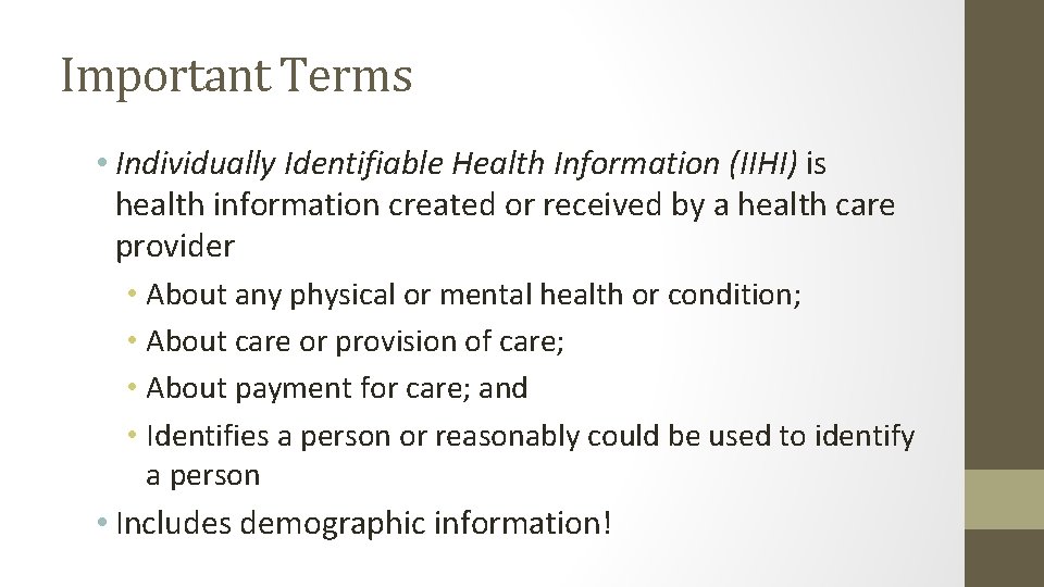 Important Terms • Individually Identifiable Health Information (IIHI) is health information created or received