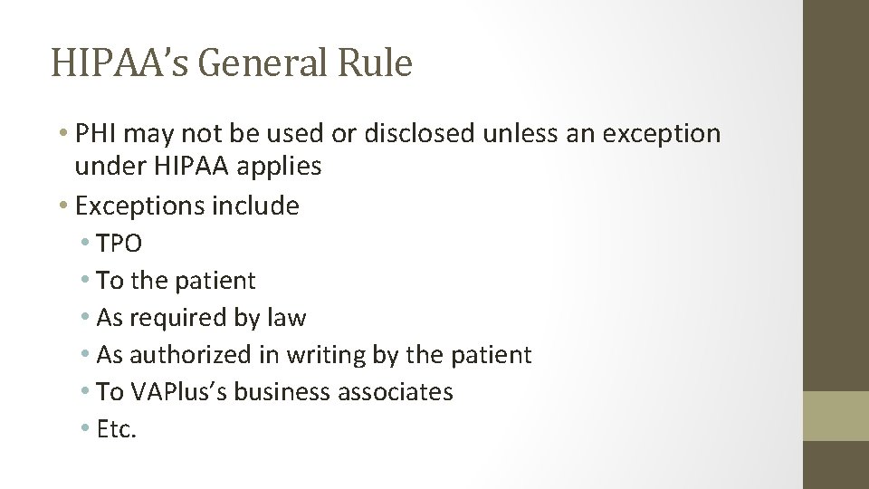 HIPAA’s General Rule • PHI may not be used or disclosed unless an exception