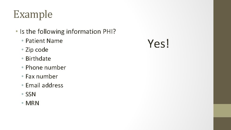 Example • Is the following information PHI? • Patient Name • Zip code •