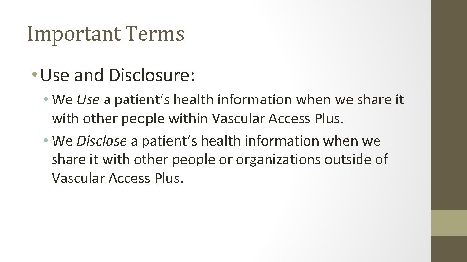 Important Terms • Use and Disclosure: • We Use a patient’s health information when