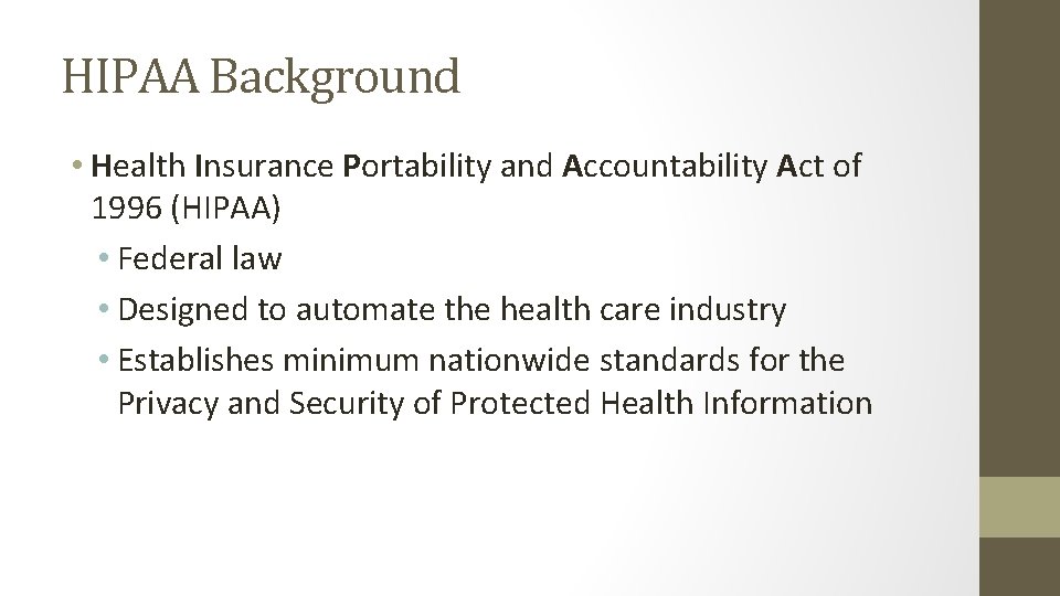 HIPAA Background • Health Insurance Portability and Accountability Act of 1996 (HIPAA) • Federal