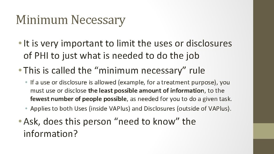 Minimum Necessary • It is very important to limit the uses or disclosures of