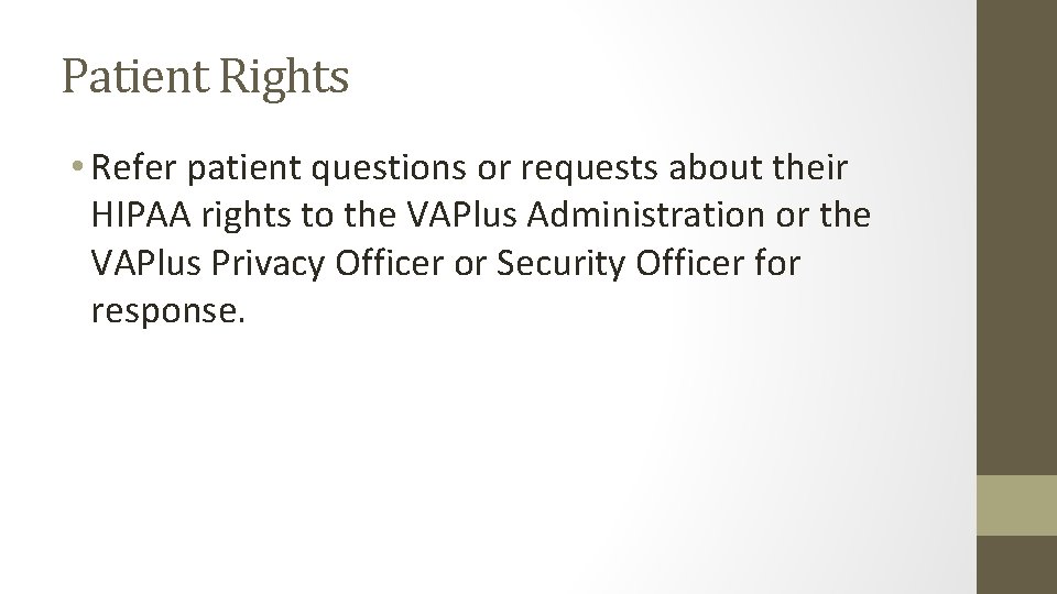 Patient Rights • Refer patient questions or requests about their HIPAA rights to the