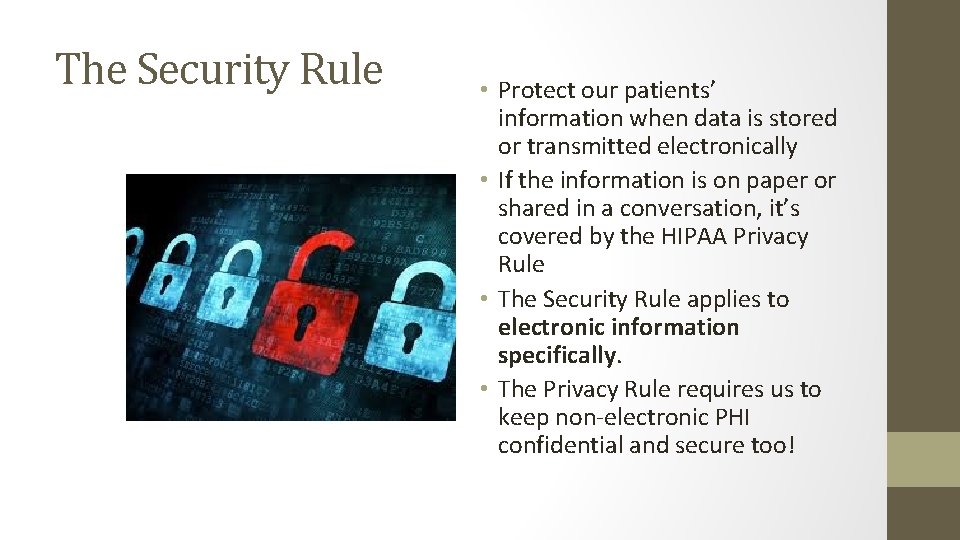 The Security Rule • Protect our patients’ information when data is stored or transmitted