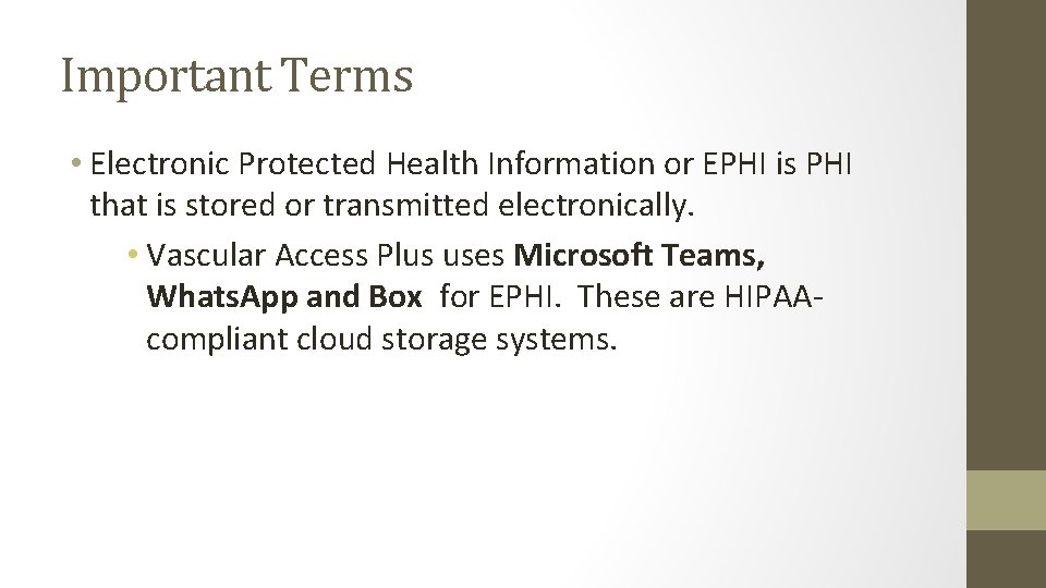 Important Terms • Electronic Protected Health Information or EPHI is PHI that is stored