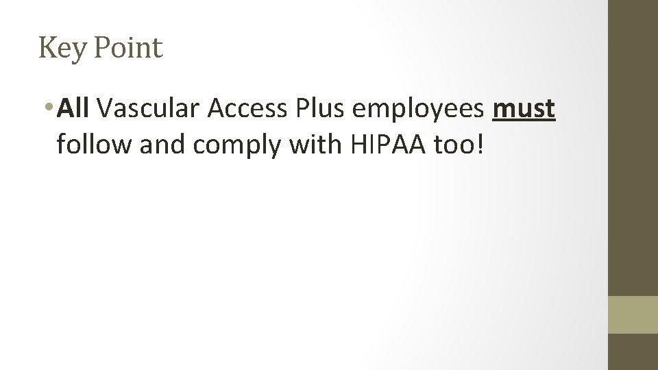 Key Point • All Vascular Access Plus employees must follow and comply with HIPAA