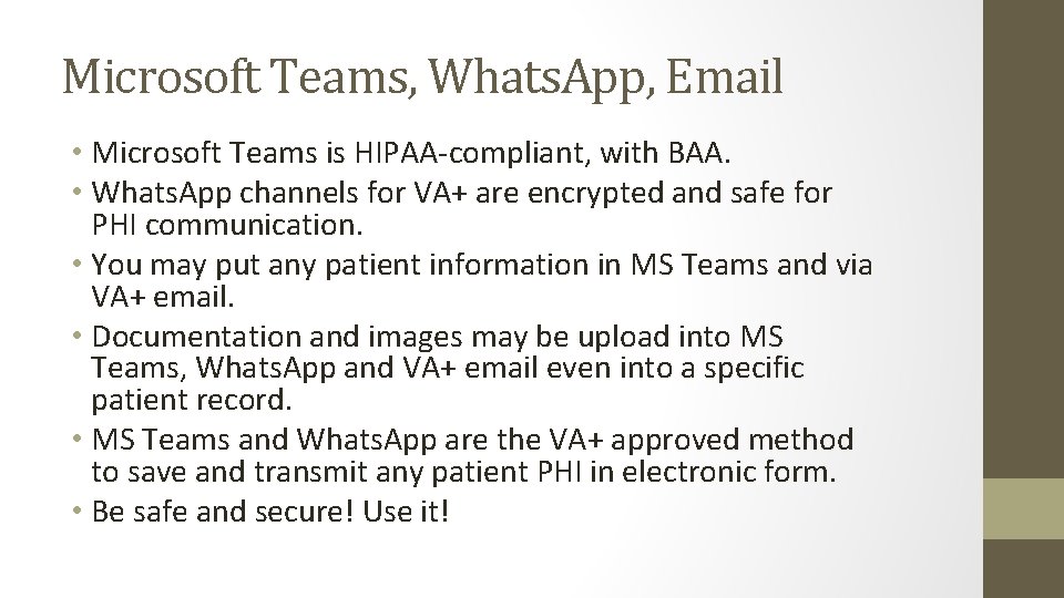 Microsoft Teams, Whats. App, Email • Microsoft Teams is HIPAA-compliant, with BAA. • Whats.