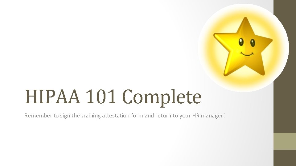 HIPAA 101 Complete Remember to sign the training attestation form and return to your