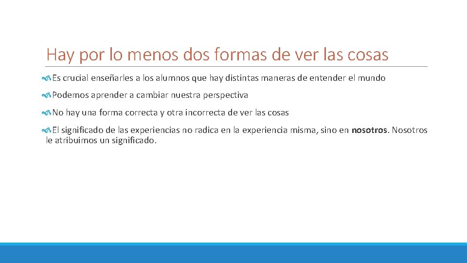 Hay por lo menos dos formas de ver las cosas Es crucial enseñarles a