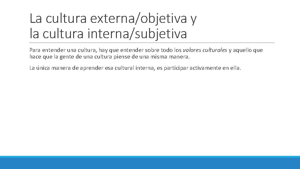 La cultura externa/objetiva y la cultura interna/subjetiva Para entender una cultura, hay que entender