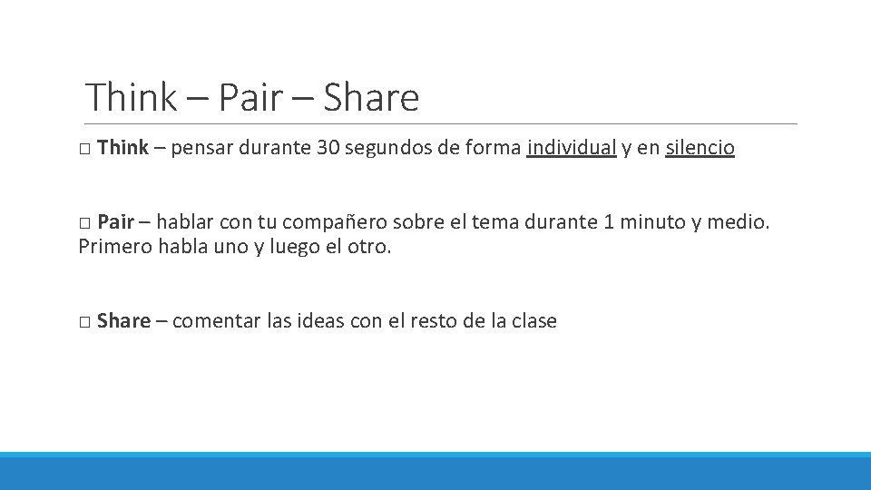 Think – Pair – Share □ Think – pensar durante 30 segundos de forma