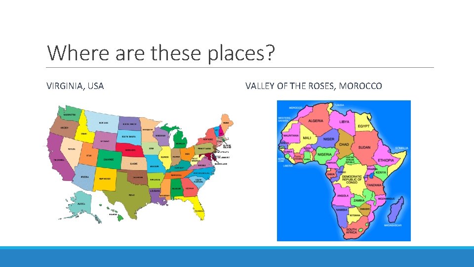 Where are these places? VIRGINIA, USA VALLEY OF THE ROSES, MOROCCO 