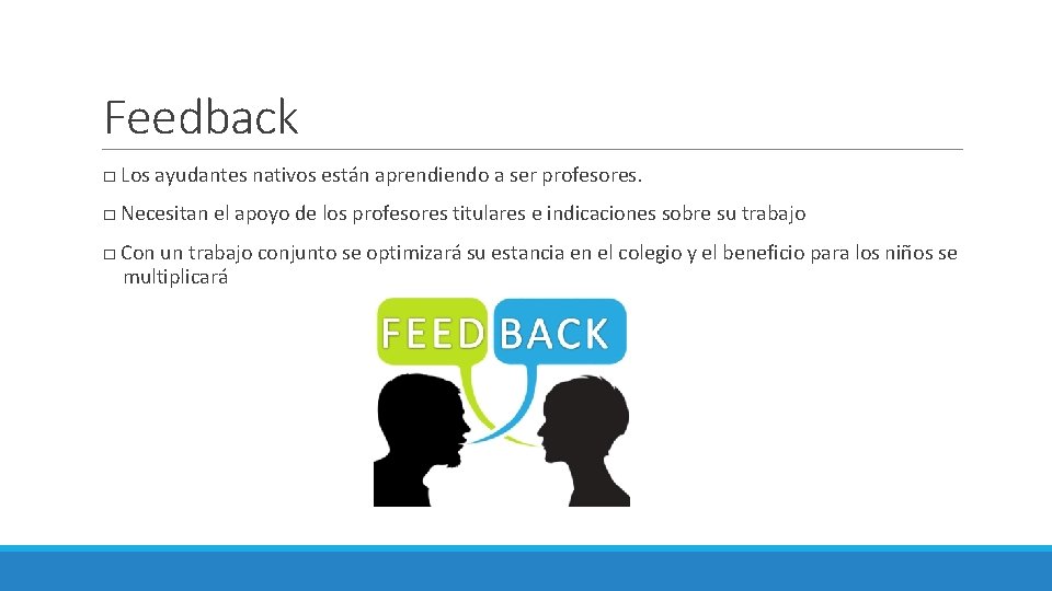 Feedback □ Los ayudantes nativos están aprendiendo a ser profesores. □ Necesitan el apoyo
