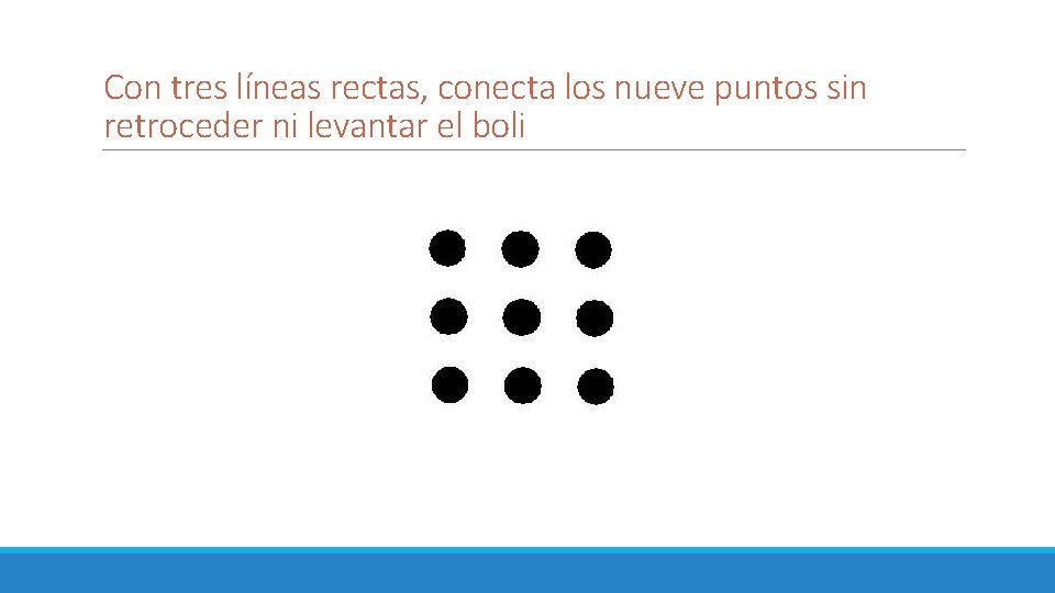 Con tres líneas rectas, conecta los nueve puntos sin retroceder ni levantar el boli