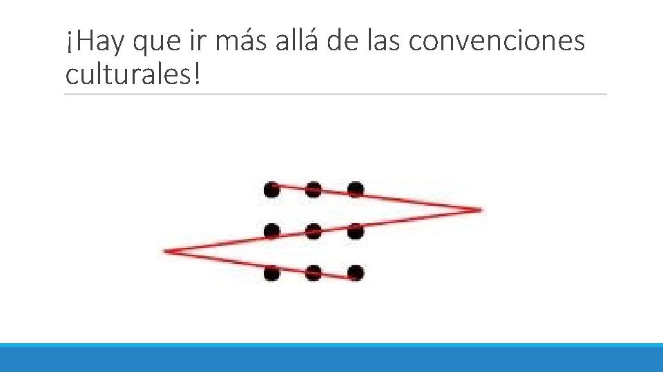 ¡Hay que ir más allá de las convenciones culturales! 