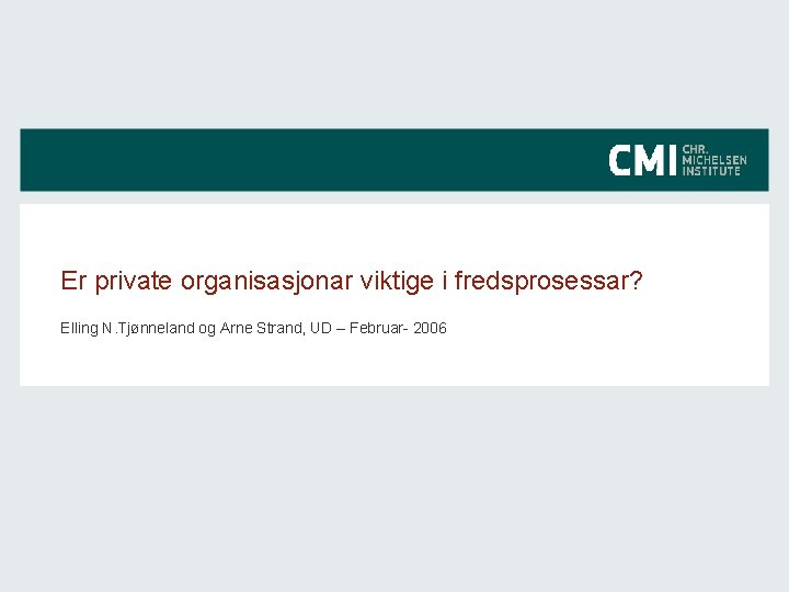 Er private organisasjonar viktige i fredsprosessar? Elling N. Tjønneland og Arne Strand, UD –