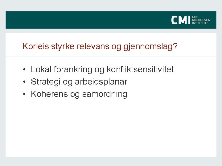 Korleis styrke relevans og gjennomslag? • Lokal forankring og konfliktsensitivitet • Strategi og arbeidsplanar