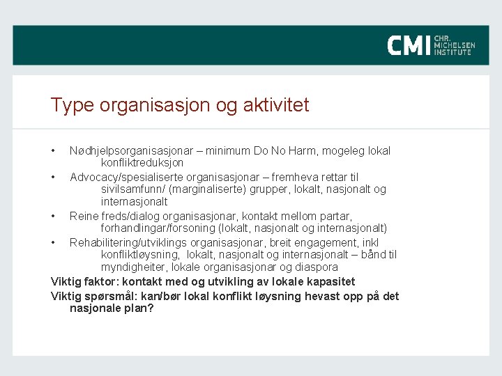 Type organisasjon og aktivitet • Nødhjelpsorganisasjonar – minimum Do No Harm, mogeleg lokal konfliktreduksjon