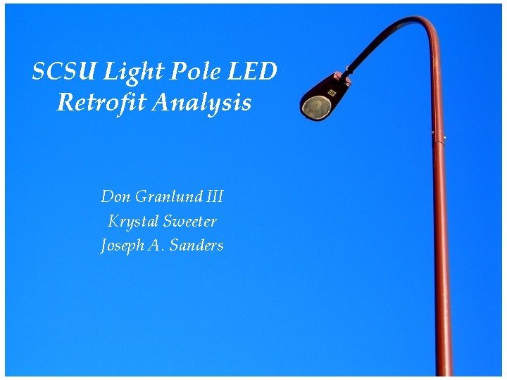 SCSU Light Pole LED Retrofit Analysis Don Granlund III Krystal Sweeter Joseph A. Sanders