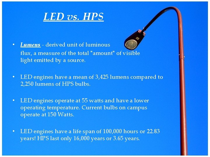 LED vs. HPS • Lumens - derived unit of luminous flux, a measure of