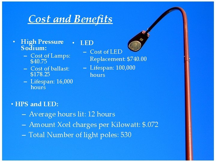 Cost and Benefits • High Pressure Sodium: • LED – Cost of Lamps: $40.
