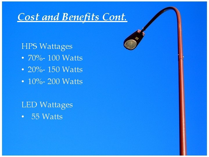 Cost and Benefits Cont. HPS Wattages • 70%- 100 Watts • 20%- 150 Watts