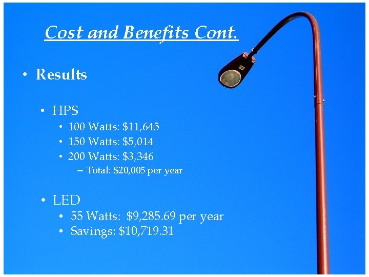 Cost and Benefits Cont. • Results • HPS • 100 Watts: $11, 645 •