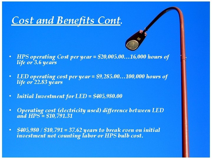 Cost and Benefits Cont. • HPS operating Cost per year = $20, 005. 00…