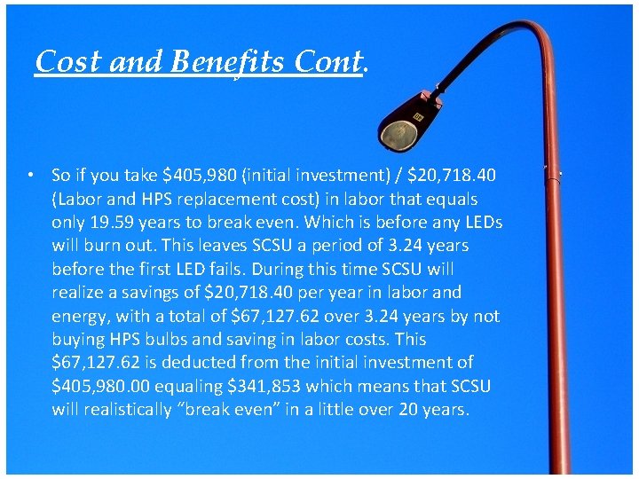 Cost and Benefits Cont. • So if you take $405, 980 (initial investment) /