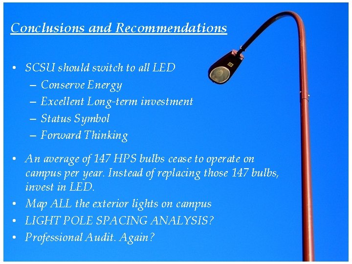 Conclusions and Recommendations • SCSU should switch to all LED – Conserve Energy –