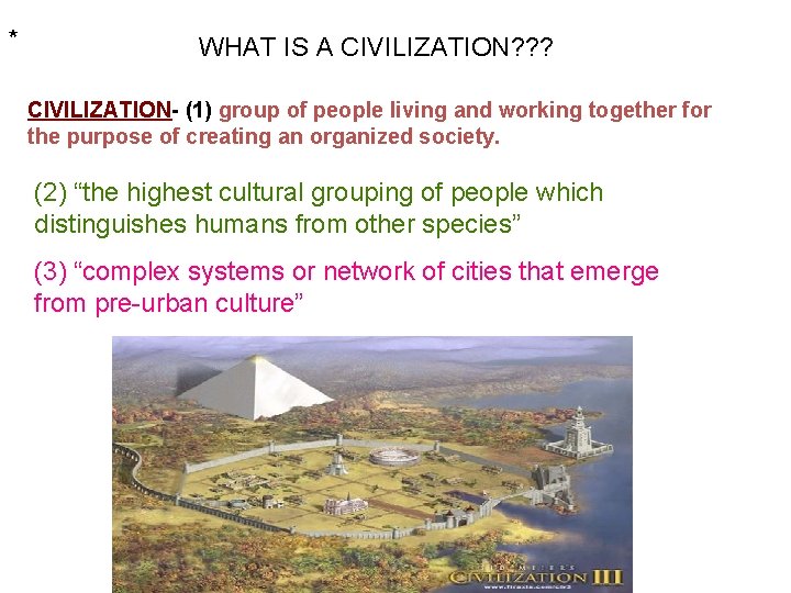 * WHAT IS A CIVILIZATION? ? ? CIVILIZATION- (1) group of people living and * WHAT IS A CIVILIZATION? ? ? CIVILIZATION- (1) group of people living and