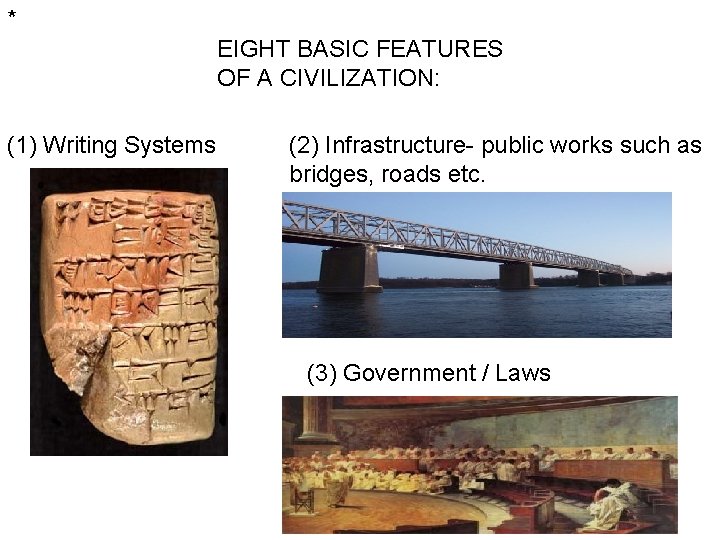 * EIGHT BASIC FEATURES OF A CIVILIZATION: (1) Writing Systems (2) Infrastructure- public works * EIGHT BASIC FEATURES OF A CIVILIZATION: (1) Writing Systems (2) Infrastructure- public works