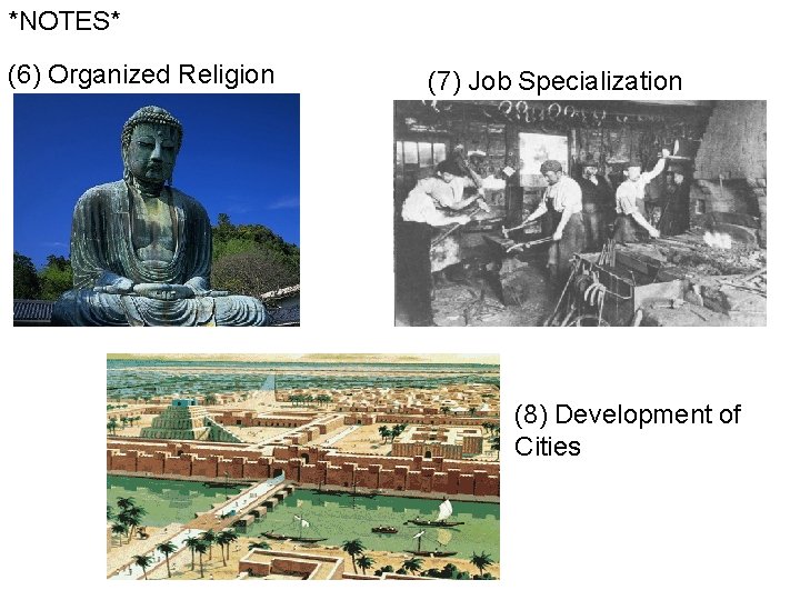 *NOTES* (6) Organized Religion (7) Job Specialization (8) Development of Cities *NOTES* (6) Organized Religion (7) Job Specialization (8) Development of Cities