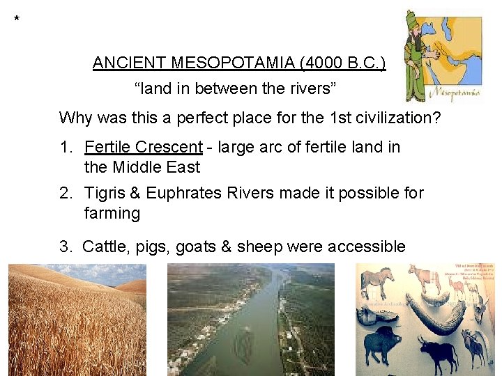 * ANCIENT MESOPOTAMIA (4000 B. C. ) “land in between the rivers” Why was * ANCIENT MESOPOTAMIA (4000 B. C. ) “land in between the rivers” Why was