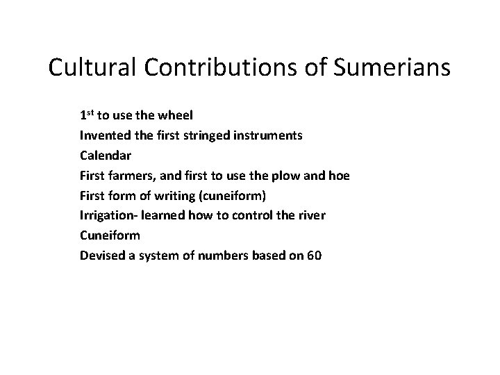 Cultural Contributions of Sumerians 1 st to use the wheel Invented the first stringed Cultural Contributions of Sumerians 1 st to use the wheel Invented the first stringed