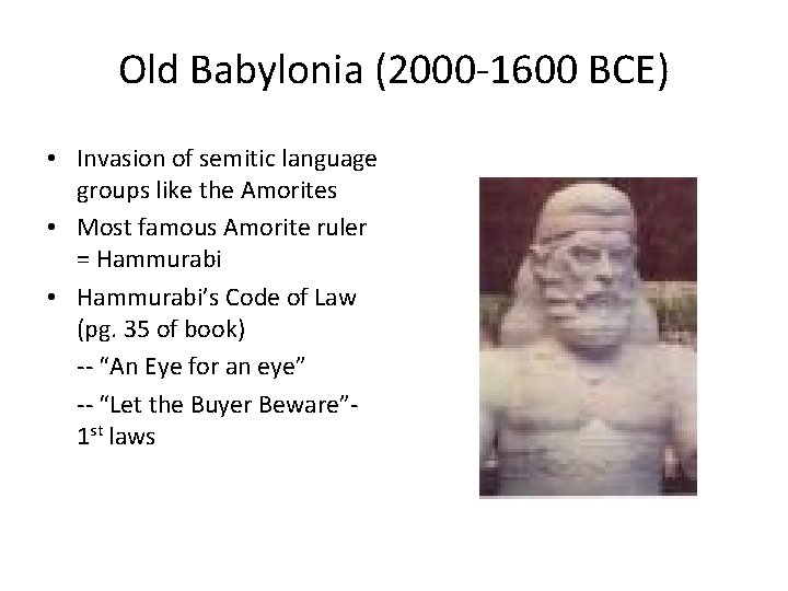 Old Babylonia (2000 -1600 BCE) • Invasion of semitic language groups like the Amorites Old Babylonia (2000 -1600 BCE) • Invasion of semitic language groups like the Amorites