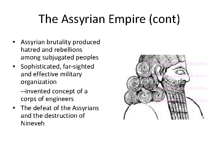 The Assyrian Empire (cont) • Assyrian brutality produced hatred and rebellions among subjugated peoples The Assyrian Empire (cont) • Assyrian brutality produced hatred and rebellions among subjugated peoples