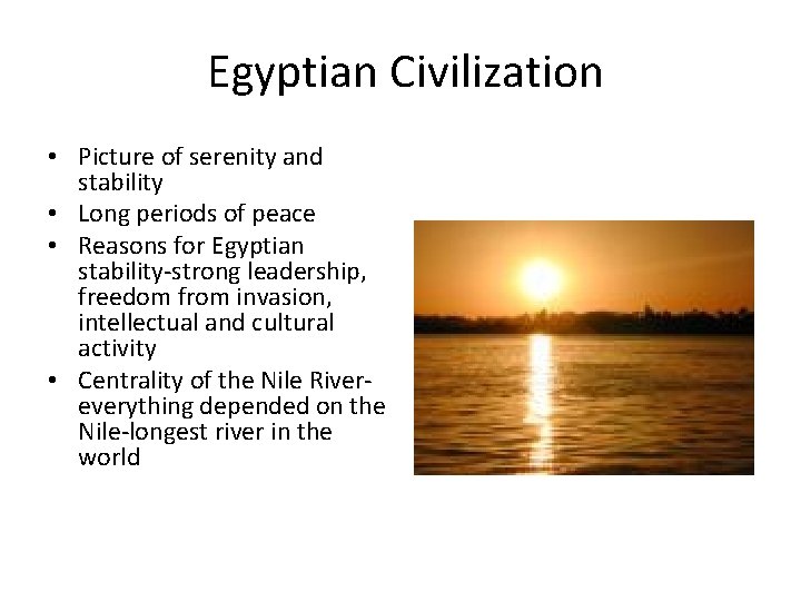 Egyptian Civilization • Picture of serenity and stability • Long periods of peace • Egyptian Civilization • Picture of serenity and stability • Long periods of peace •